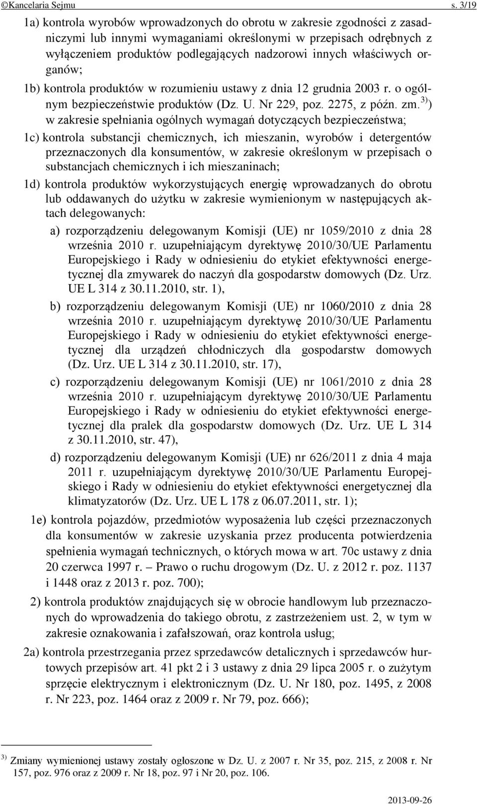 właściwych organów; 1b) kontrola produktów w rozumieniu ustawy z dnia 12 grudnia 2003 r. o ogólnym bezpieczeństwie produktów (Dz. U. Nr 229, poz. 2275, z późn. zm.