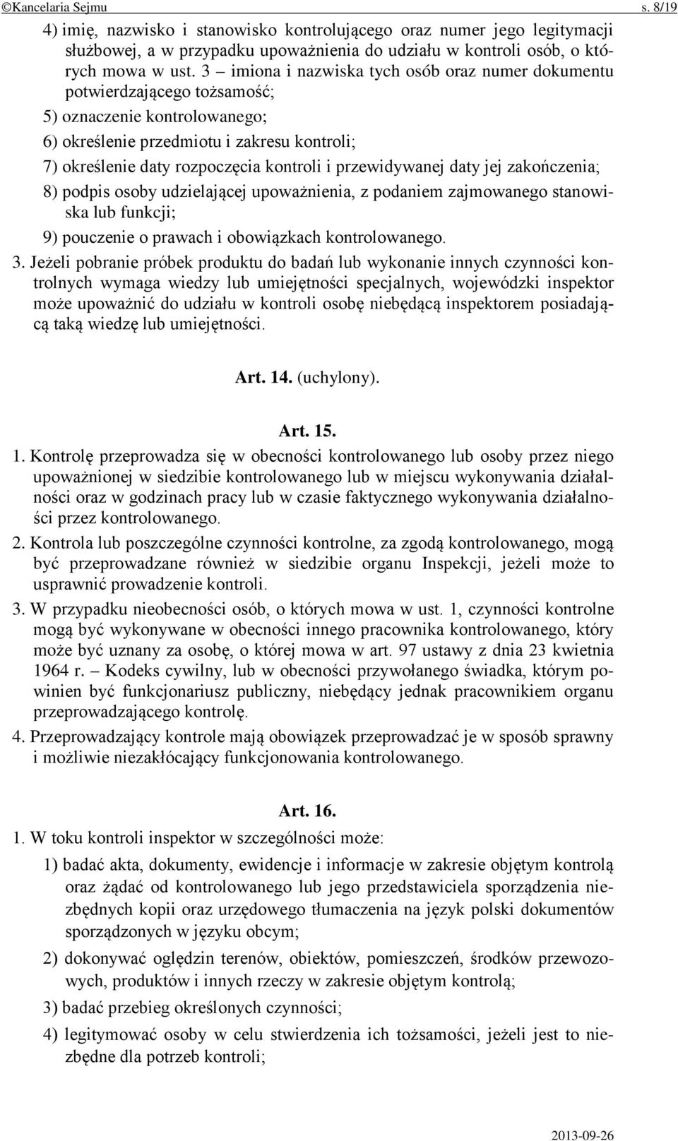 przewidywanej daty jej zakończenia; 8) podpis osoby udzielającej upoważnienia, z podaniem zajmowanego stanowiska lub funkcji; 9) pouczenie o prawach i obowiązkach kontrolowanego. 3.