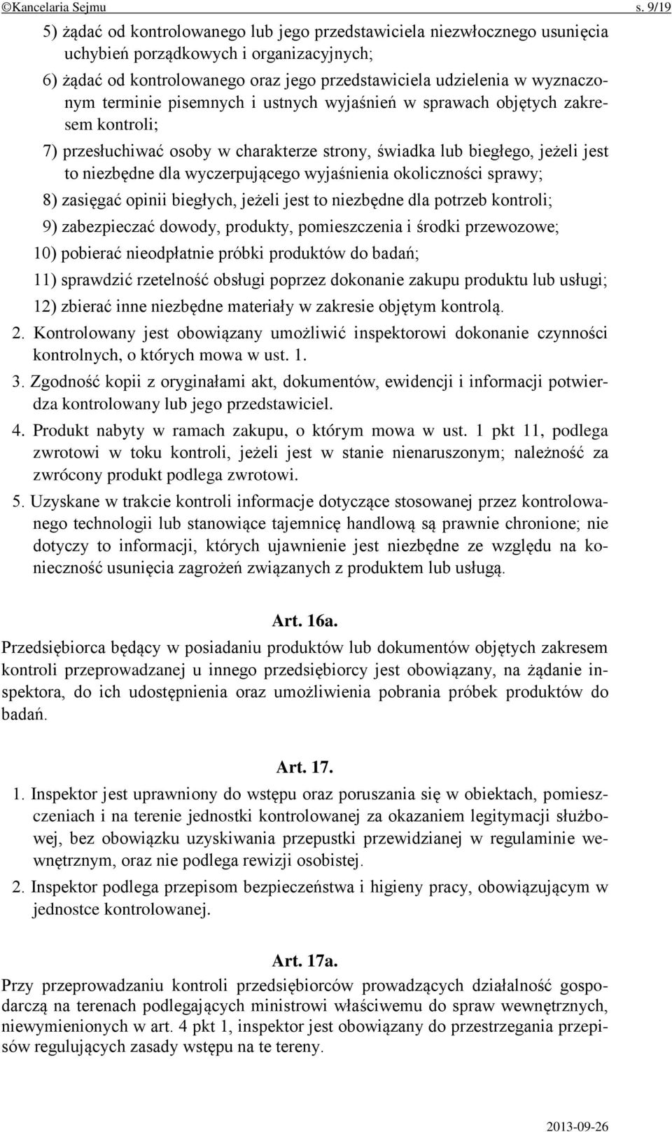 terminie pisemnych i ustnych wyjaśnień w sprawach objętych zakresem kontroli; 7) przesłuchiwać osoby w charakterze strony, świadka lub biegłego, jeżeli jest to niezbędne dla wyczerpującego