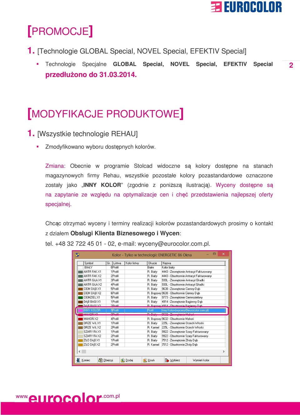 Zmiana: Obecnie w programie Stolcad widoczne są kolory dostępne na stanach magazynowych firmy Rehau, wszystkie pozostałe kolory pozastandardowe oznaczone zostały jako INNY KOLOR (zgodnie z poniższą