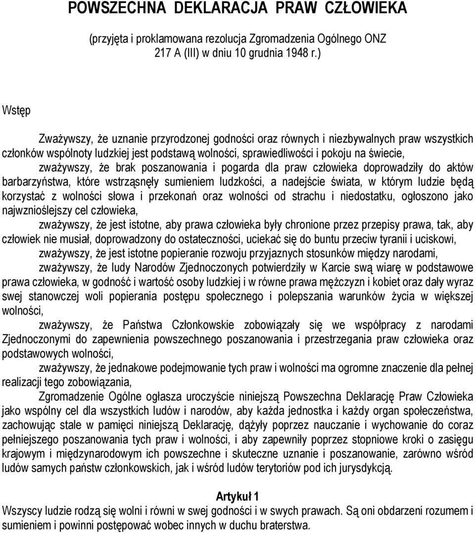 brak poszanowania i pogarda dla praw człowieka doprowadziły do aktów barbarzyństwa, które wstrząsnęły sumieniem ludzkości, a nadejście świata, w którym ludzie będą korzystać z wolności słowa i