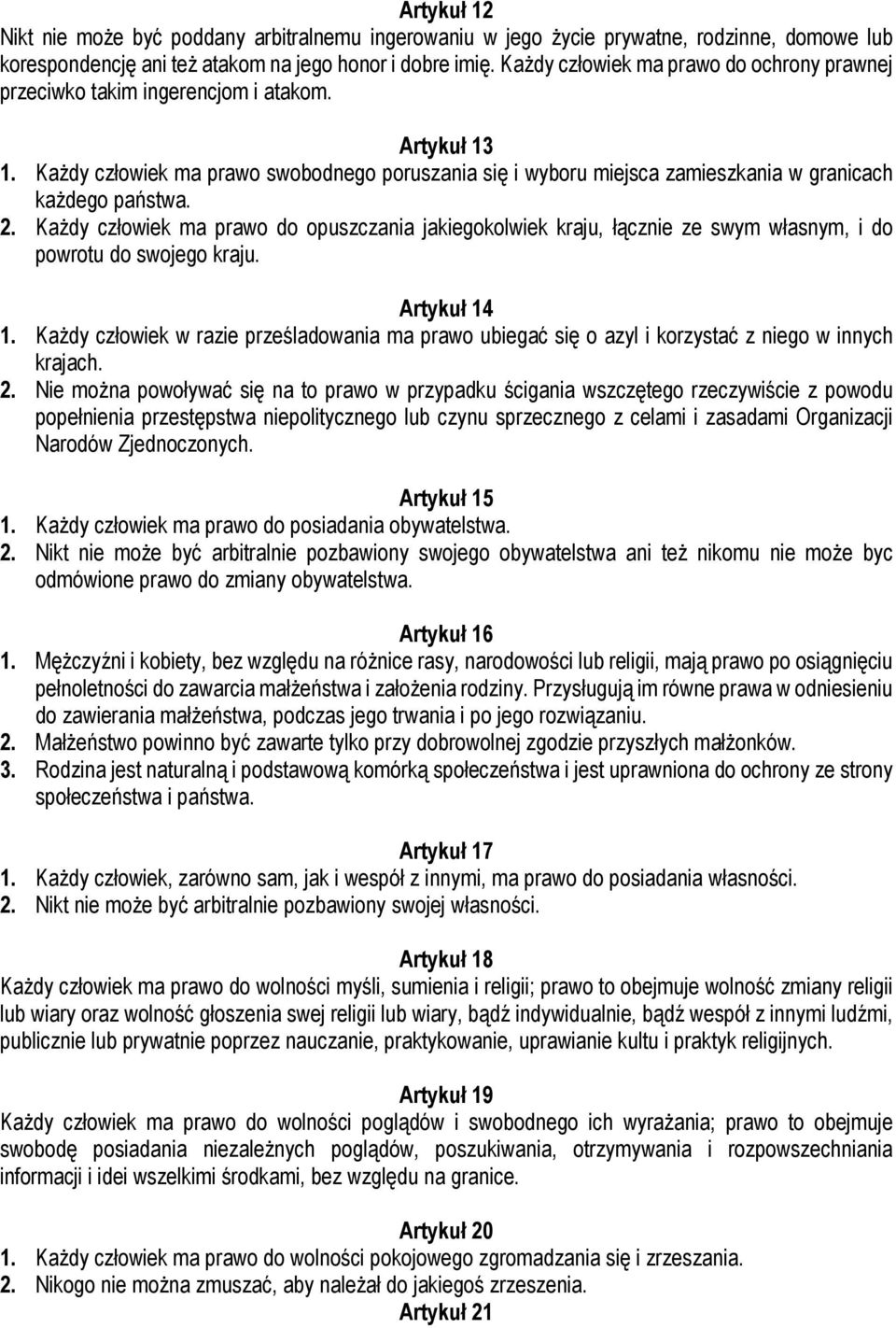 Każdy człowiek ma prawo swobodnego poruszania się i wyboru miejsca zamieszkania w granicach każdego państwa. 2.