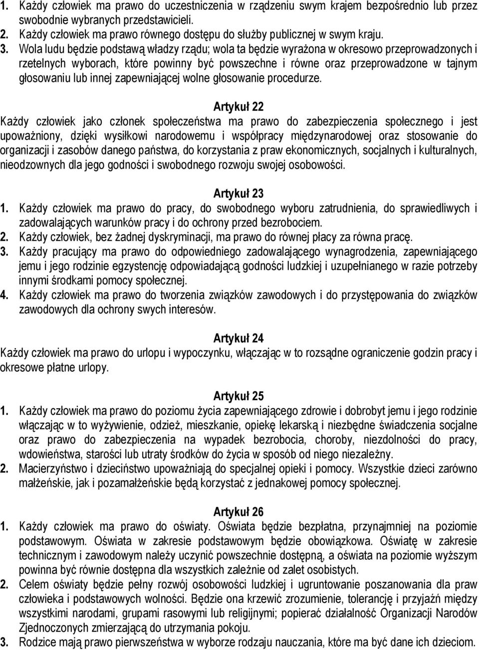 Wola ludu będzie podstawą władzy rządu; wola ta będzie wyrażona w okresowo przeprowadzonych i rzetelnych wyborach, które powinny być powszechne i równe oraz przeprowadzone w tajnym głosowaniu lub