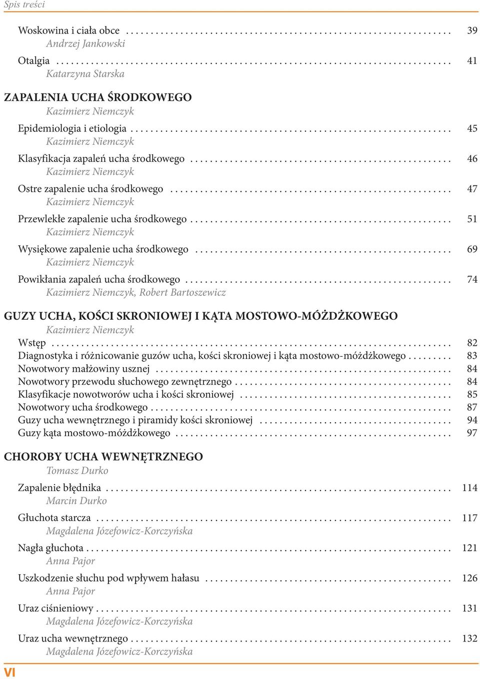 .................................................... 46 Ostre zapalenie ucha środkowego......................................................... 47 Przewlekłe zapalenie ucha środkowego.