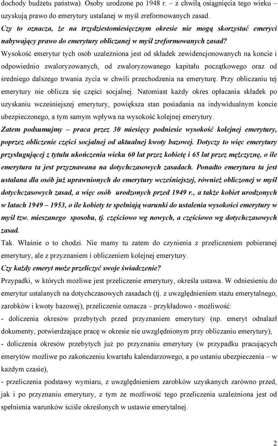 Wysokość emerytur tych osób uzależniona jest od składek zewidencjonowanych na koncie i odpowiednio zwaloryzowanych, od zwaloryzowanego kapitału początkowego oraz od średniego dalszego trwania życia w