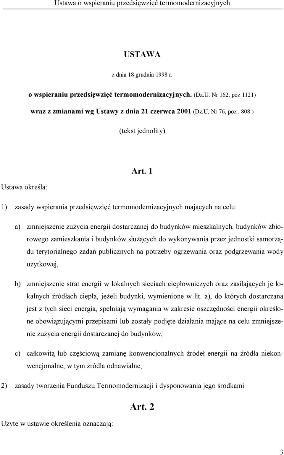 1 1) zasady wspierania przedsięwzięć termomodernizacyjnych mających na celu: a) zmniejszenie zużycia energii dostarczanej do budynków mieszkalnych, budynków zbiorowego zamieszkania i budynków