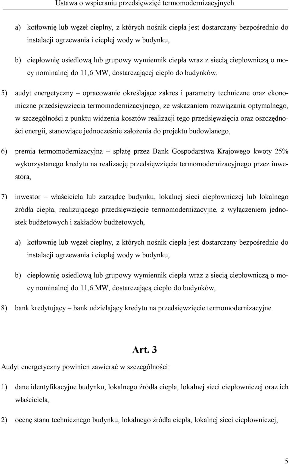 termomodernizacyjnego, ze wskazaniem rozwiązania optymalnego, w szczególności z punktu widzenia kosztów realizacji tego przedsięwzięcia oraz oszczędności energii, stanowiące jednocześnie założenia do