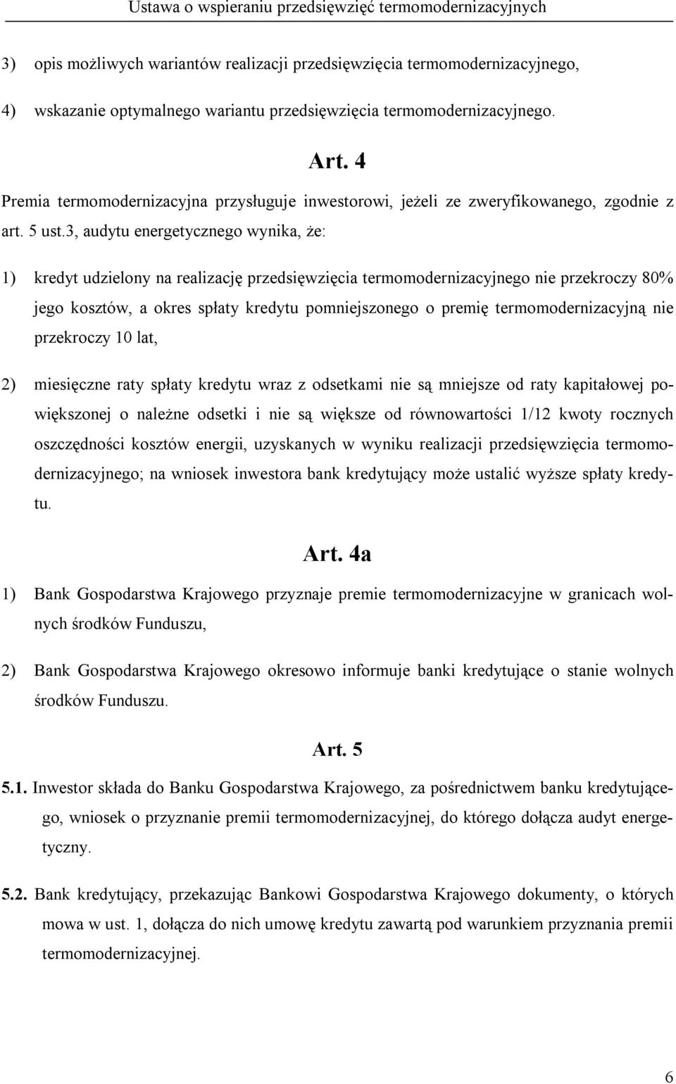 3, audytu energetycznego wynika, że: 1) kredyt udzielony na realizację przedsięwzięcia termomodernizacyjnego nie przekroczy 80% jego kosztów, a okres spłaty kredytu pomniejszonego o premię