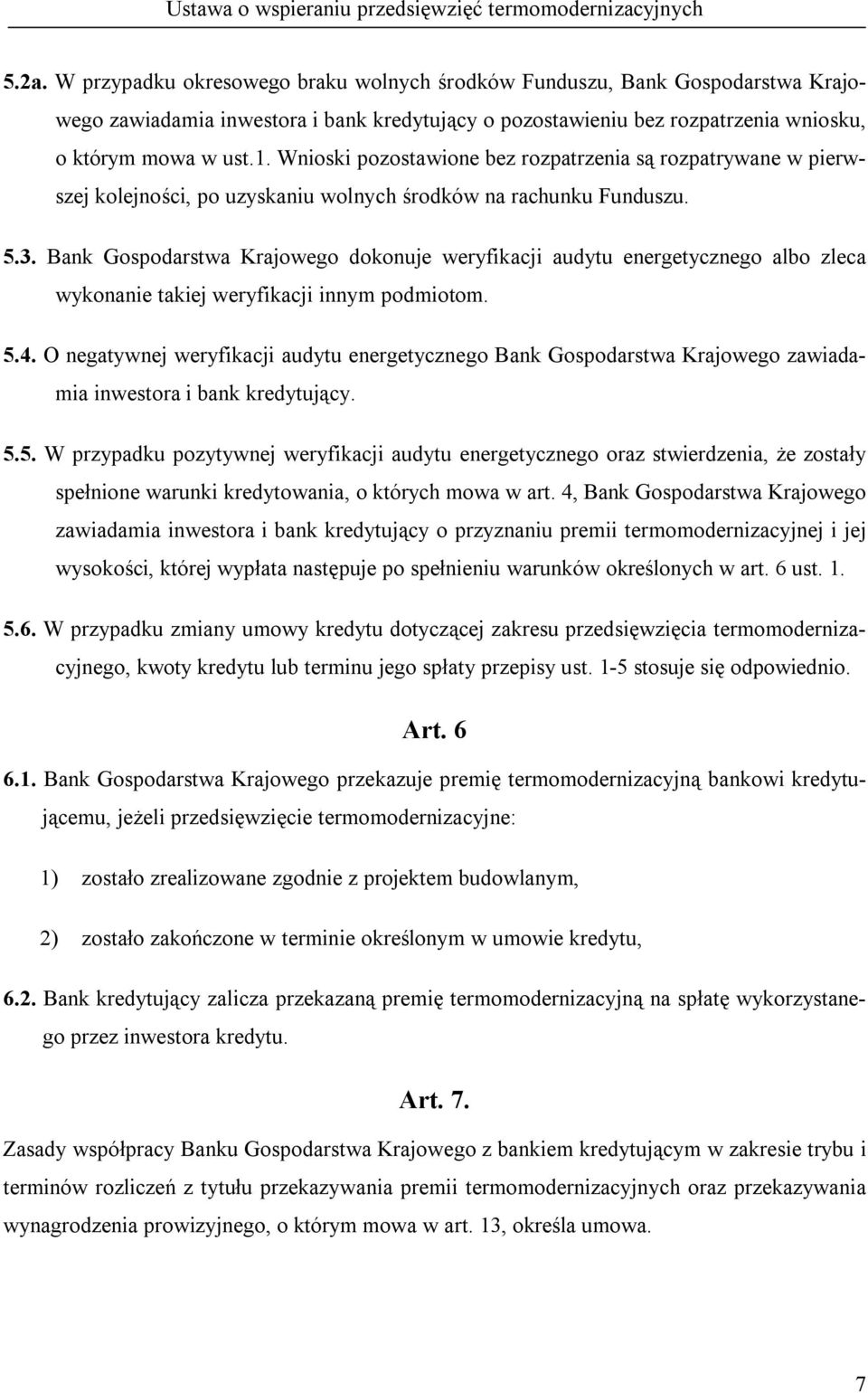 Bank Gospodarstwa Krajowego dokonuje weryfikacji audytu energetycznego albo zleca wykonanie takiej weryfikacji innym podmiotom. 5.4.