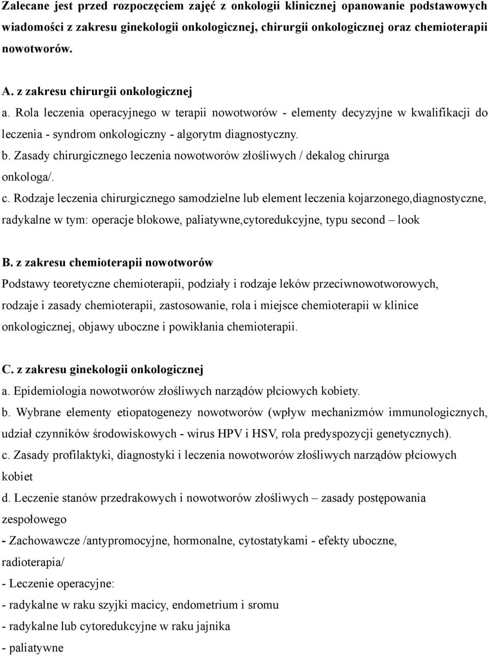 Zasady chirurgicznego leczenia nowotworów złośliwych / dekalog chirurga onkologa/. c. Rodzaje leczenia chirurgicznego samodzielne lub element leczenia kojarzonego,diagnostyczne, radykalne w tym: operacje blokowe, paliatywne,cytoredukcyjne, typu second look B.