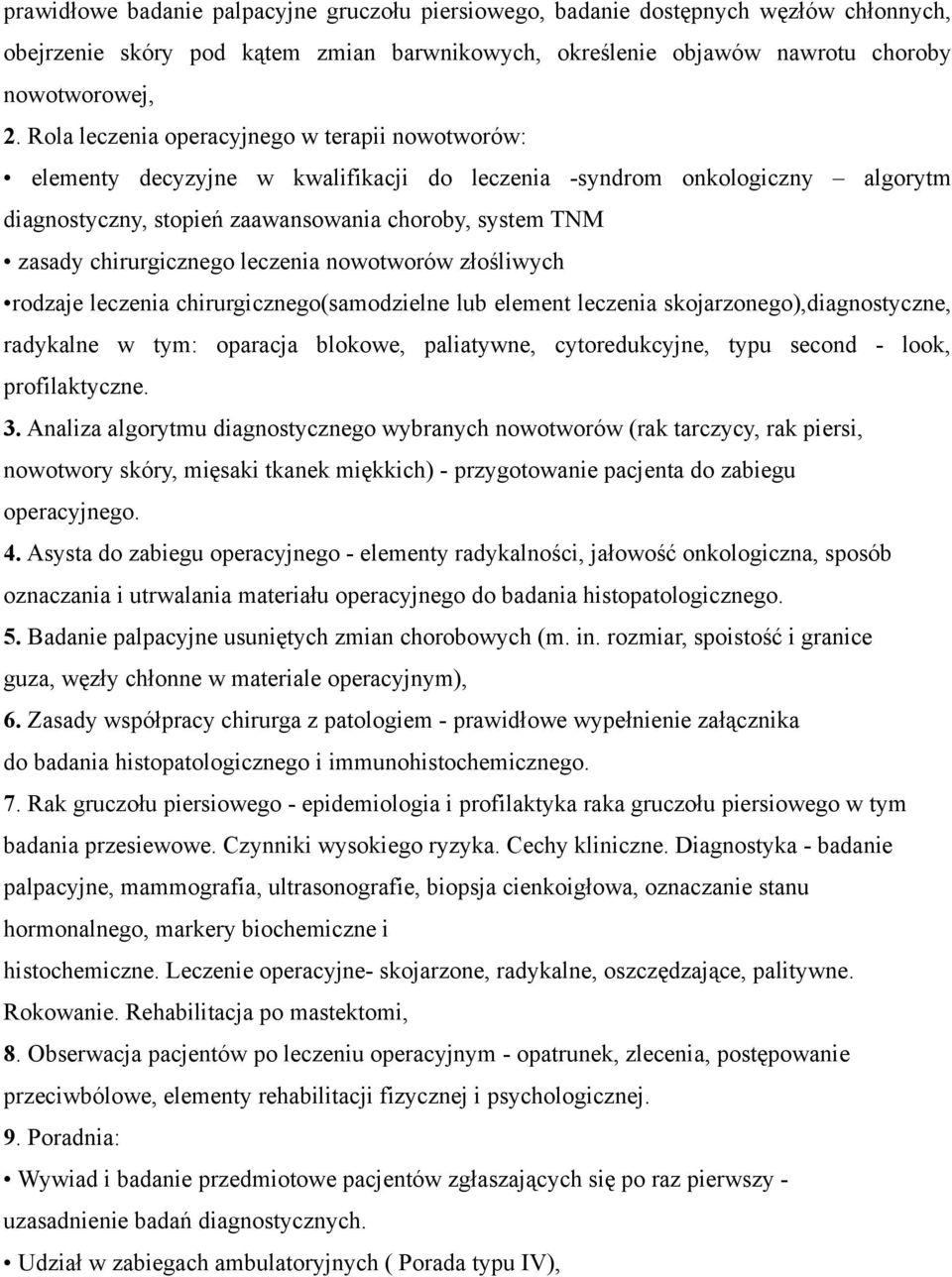 chirurgicznego leczenia nowotworów złośliwych rodzaje leczenia chirurgicznego(samodzielne lub element leczenia skojarzonego),diagnostyczne, radykalne w tym: oparacja blokowe, paliatywne,