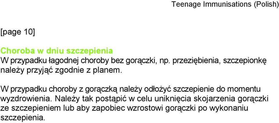 W przypadku choroby z gorączką należy odłożyć szczepienie do momentu wyzdrowienia.
