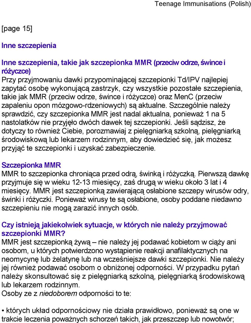 Szczególnie należy sprawdzić, czy szczepionka MMR jest nadal aktualna, ponieważ 1 na 5 nastolatków nie przyjęło dwóch dawek tej szczepionki.