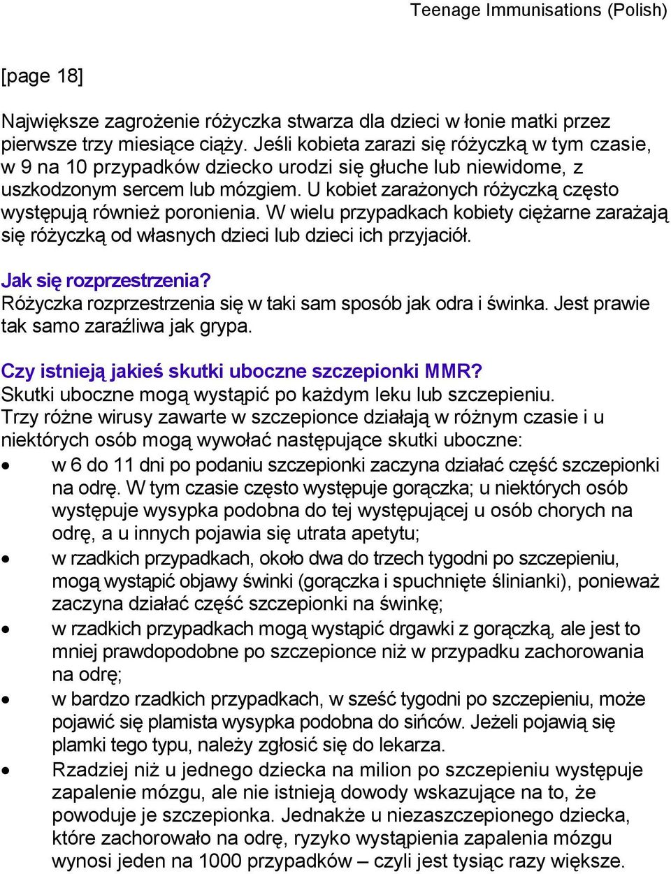 U kobiet zarażonych różyczką często występują również poronienia. W wielu przypadkach kobiety ciężarne zarażają się różyczką od własnych dzieci lub dzieci ich przyjaciół. Jak się rozprzestrzenia?