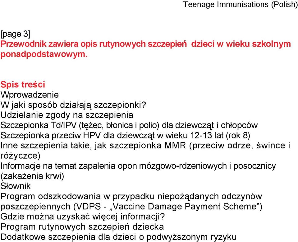 takie, jak szczepionka MMR (przeciw odrze, śwince i różyczce) Informacje na temat zapalenia opon mózgowo-rdzeniowych i posocznicy (zakażenia krwi) Słownik Program odszkodowania w