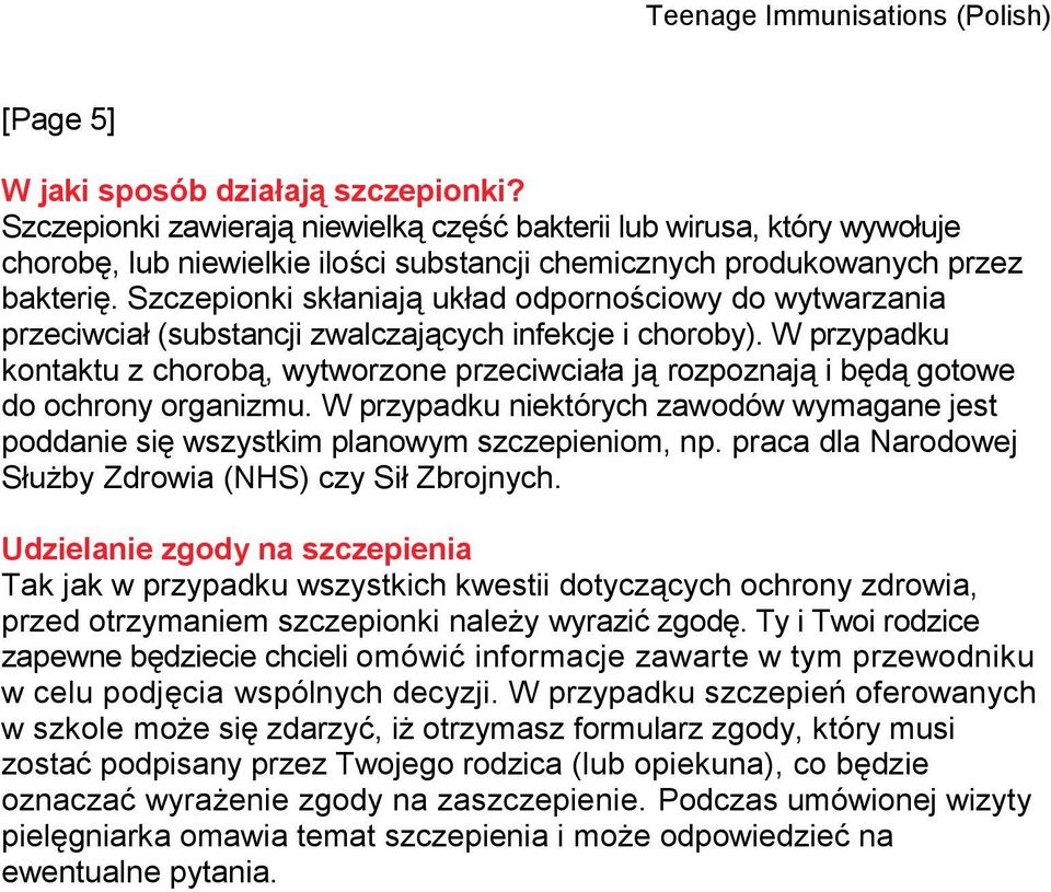 Szczepionki skłaniają układ odpornościowy do wytwarzania przeciwciał (substancji zwalczających infekcje i choroby).