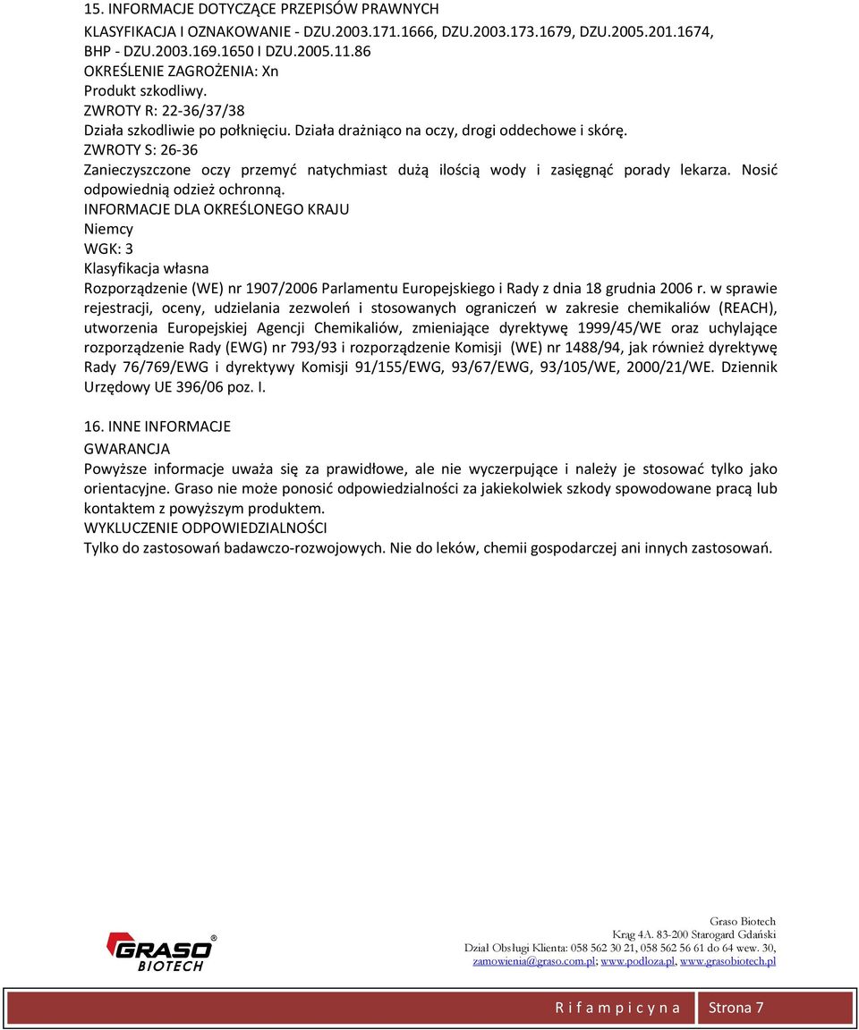 ZWROTY S: 26-36 Zanieczyszczone oczy przemyć natychmiast dużą ilością wody i zasięgnąć porady lekarza. Nosić odpowiednią odzież ochronną.