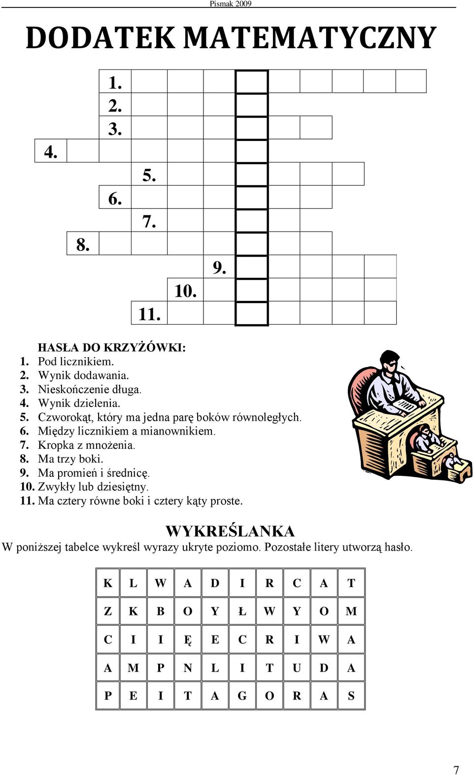 Ma promień i średnicę. 10. Zwykły lub dziesiętny. 11. Ma cztery równe boki i cztery kąty proste.