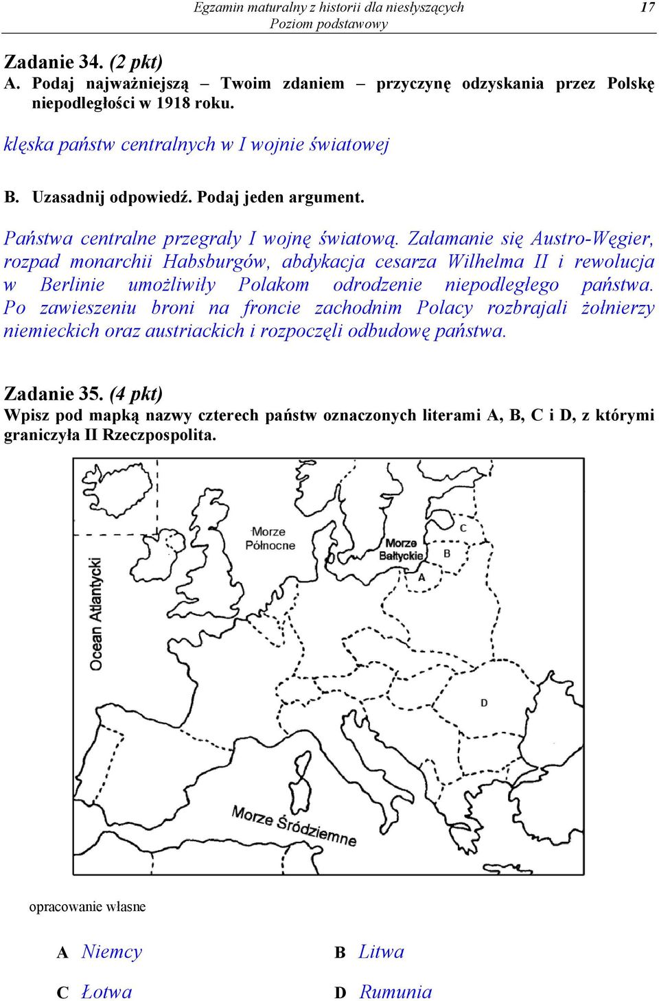 Załamanie się Austro-Węgier, rozpad monarchii Habsburgów, abdykacja cesarza Wilhelma II i rewolucja w Berlinie umożliwiły Polakom odrodzenie niepodległego państwa.
