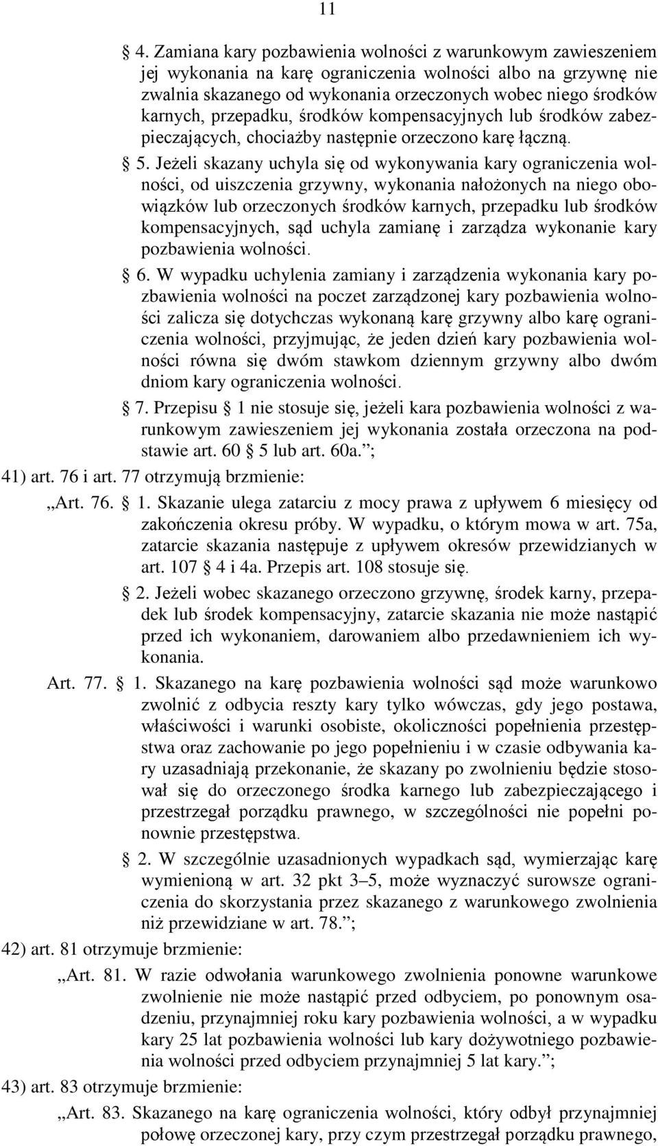 Jeżeli skazany uchyla się od wykonywania kary ograniczenia wolności, od uiszczenia grzywny, wykonania nałożonych na niego obowiązków lub orzeczonych środków karnych, przepadku lub środków