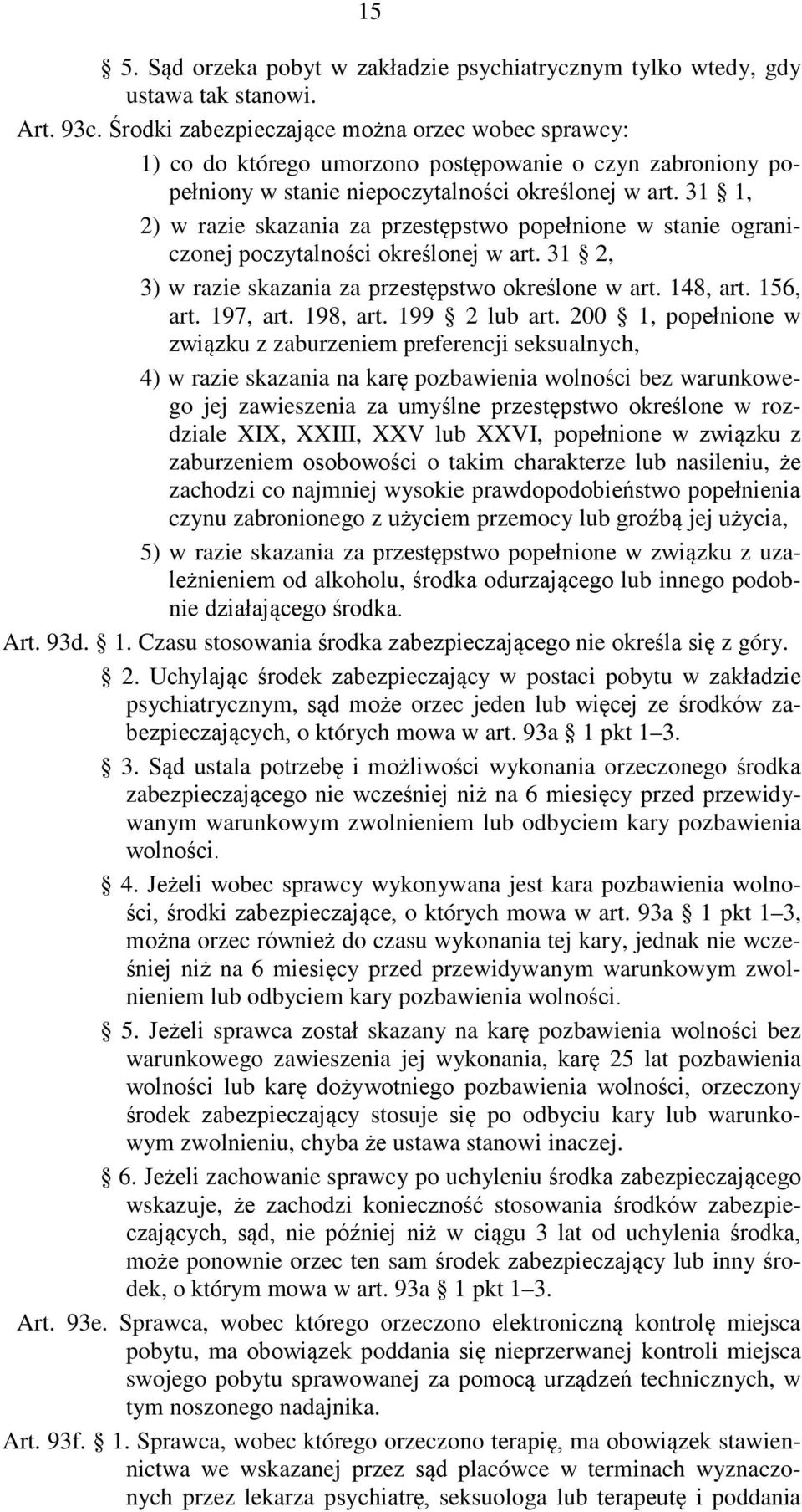 31 1, 2) w razie skazania za przestępstwo popełnione w stanie ograniczonej poczytalności określonej w art. 31 2, 3) w razie skazania za przestępstwo określone w art. 148, art. 156, art. 197, art.