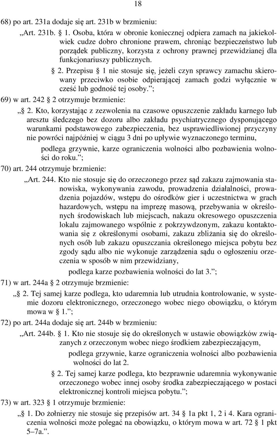 funkcjonariuszy publicznych. 2. Przepisu 1 nie stosuje się, jeżeli czyn sprawcy zamachu skierowany przeciwko osobie odpierającej zamach godzi wyłącznie w cześć lub godność tej osoby. ; 69) w art.