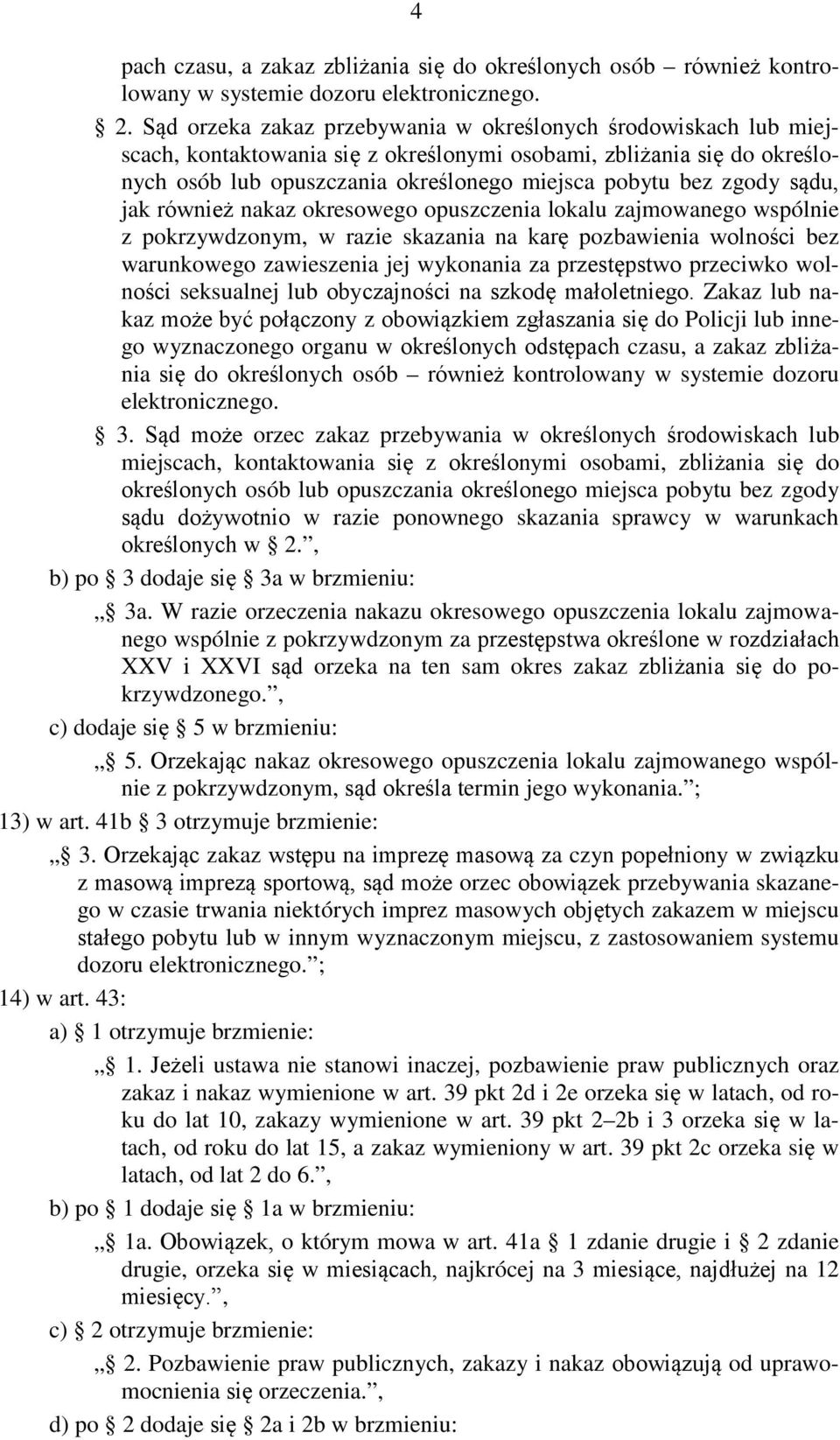 sądu, jak również nakaz okresowego opuszczenia lokalu zajmowanego wspólnie z pokrzywdzonym, w razie skazania na karę pozbawienia wolności bez warunkowego zawieszenia jej wykonania za przestępstwo