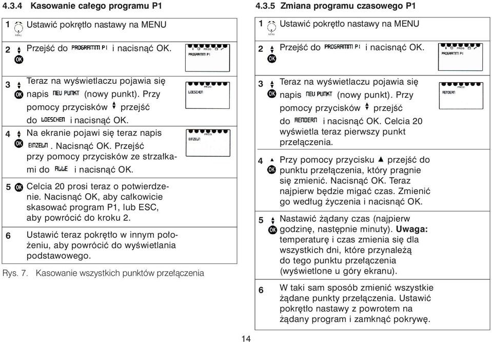 Ustawiæ teraz pokrêt³o w innym po³o- eniu, aby powróciæ do wyœwietlania podstawowego. Rys. 7. Kasowanie wszystkich punktów prze³¹czenia 6 Teraz na wyœwietlaczu pojawia siê napis (nowy punkt).