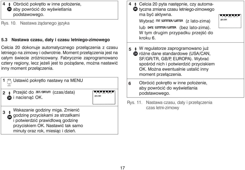 Fabrycznie zaprogramowano cztery regiony, lecz je eli jest to po ¹dane, mo na nastawiæ inny moment prze³¹czenia. (czas/data) Wskazanie godziny miga.