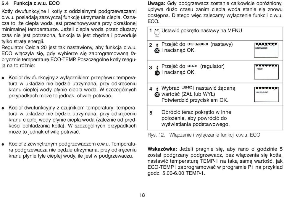 Regulator Celcia 0 jest tak nastawiony, aby funkcja c.w.u. ECO w³¹czy³a siê, gdy wybierze siê zaprogramowan¹ fabrycznie temperaturê ECO-TEMP.
