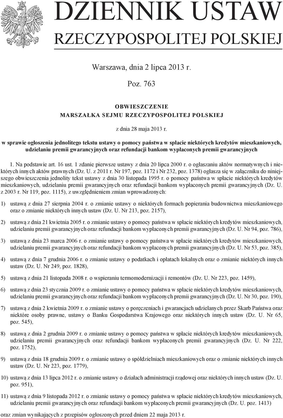 Na podstawie art. 16 ust. 1 zdanie pierwsze ustawy z dnia 20 lipca 2000 r. o ogłaszaniu aktów normatywnych i niektórych innych aktów prawnych (Dz. U. z 2011 r. Nr 197, poz. 1172 i Nr 232, poz.