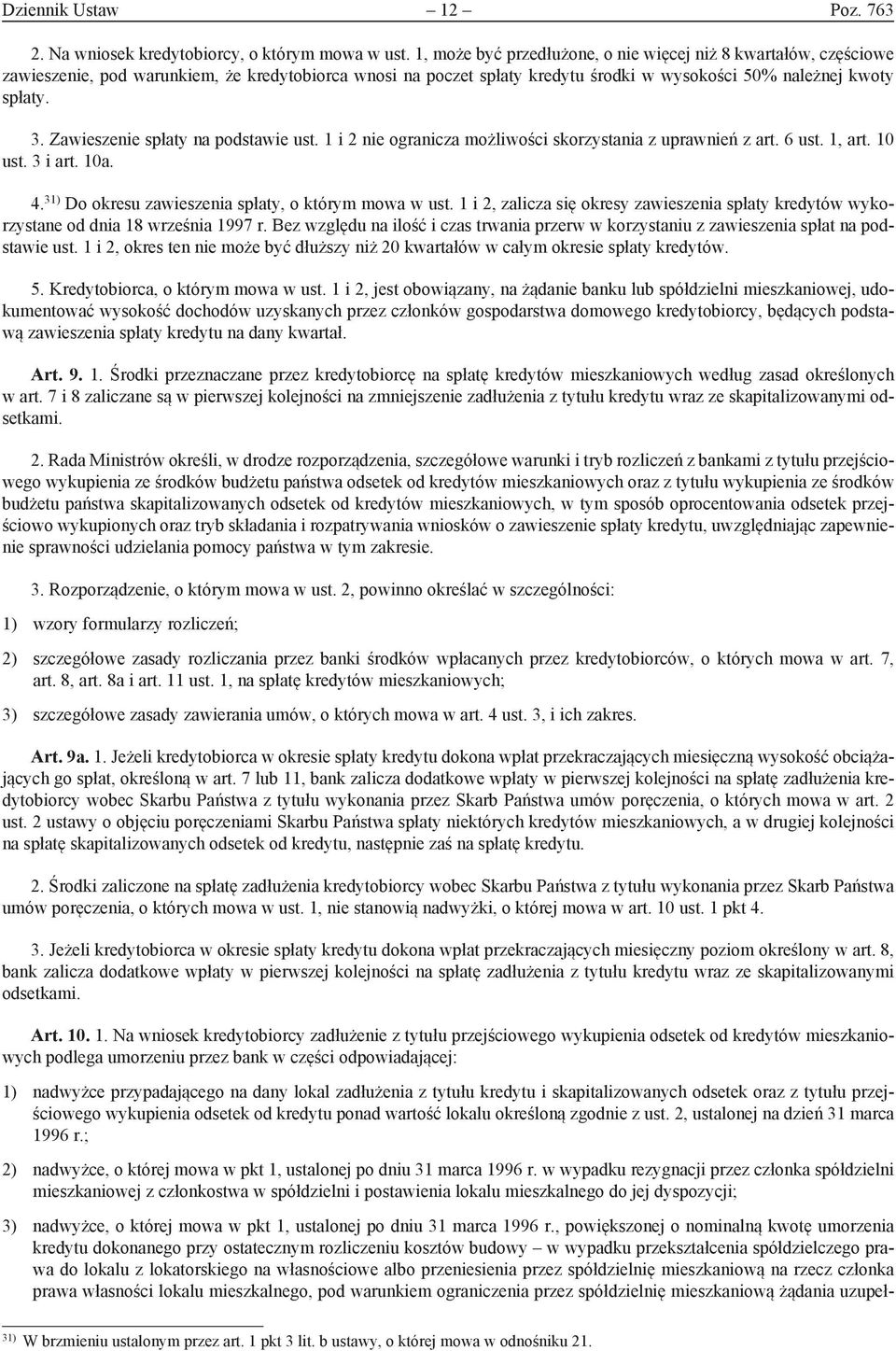 Zawieszenie spłaty na podstawie ust. 1 i 2 nie ogranicza możliwości skorzystania z uprawnień z art. 6 ust. 1, art. 10 ust. 3 i art. 10a. 4. 31) Do okresu zawieszenia spłaty, o którym mowa w ust.