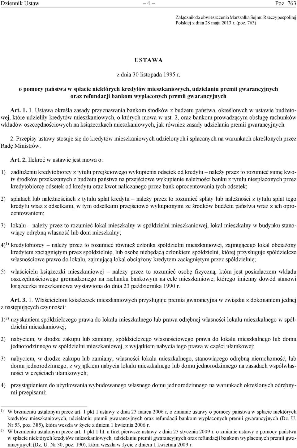 1. Ustawa określa zasady przyznawania bankom środków z budżetu państwa, określonych w ustawie budżetowej, które udzieliły kredytów mieszkaniowych, o których mowa w ust.