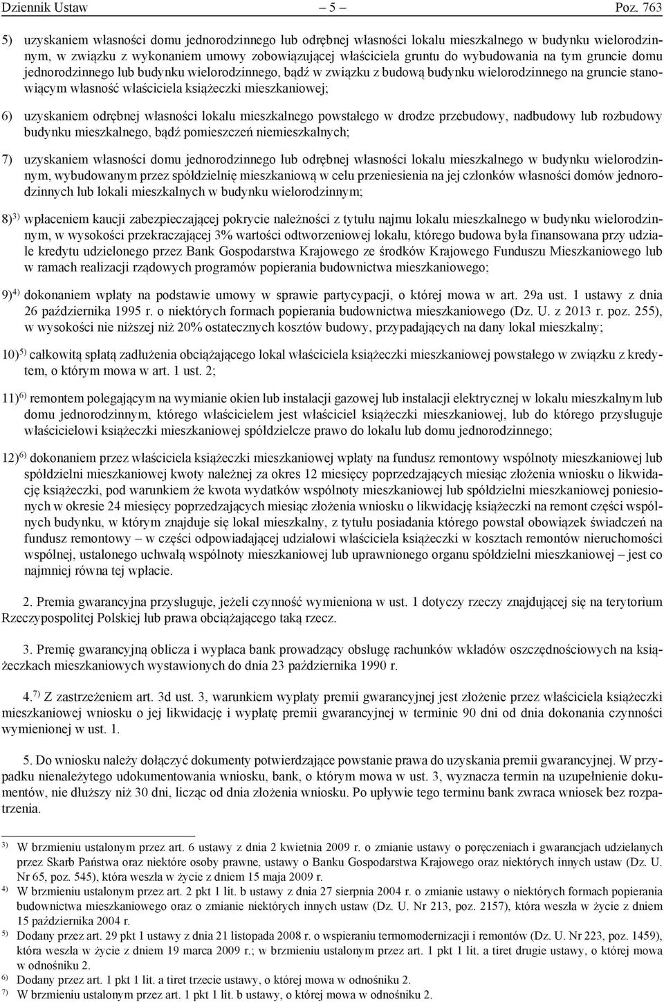 tym gruncie domu jednorodzinnego lub budynku wielorodzinnego, bądź w związku z budową budynku wielorodzinnego na gruncie stanowiącym własność właściciela książeczki mieszkaniowej; 6) uzyskaniem