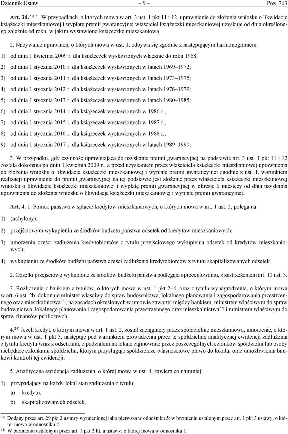 jakim wystawiono książeczkę mieszkaniową. 2. Nabywanie uprawnień, o których mowa w ust. 1, odbywa się zgodnie z następującym harmonogramem: 1) od dnia 1 kwietnia 2009 r.