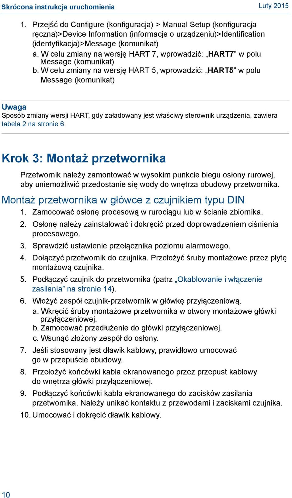 W celu zmiany na wersję HART 5, wprowadzić: HART5 w polu Message (komunikat) Uwaga Sposób zmiany wersji HART, gdy załadowany jest właściwy sterownik urządzenia, zawiera tabela 2 na stronie 6.