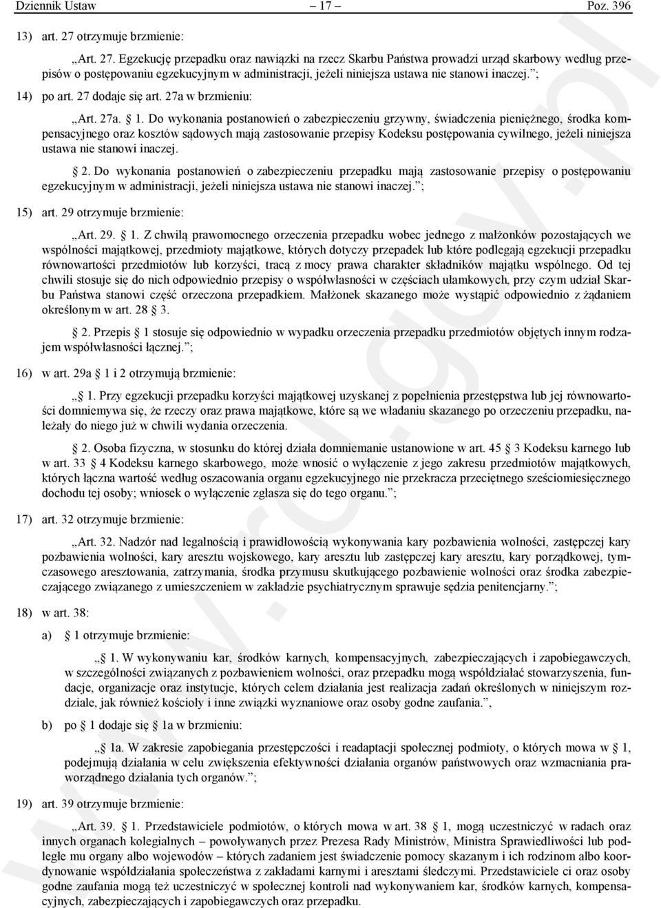 Egzekucję przepadku oraz nawiązki na rzecz Skarbu Państwa prowadzi urząd skarbowy według przepisów o postępowaniu egzekucyjnym w administracji, jeżeli niniejsza ustawa nie stanowi inaczej.