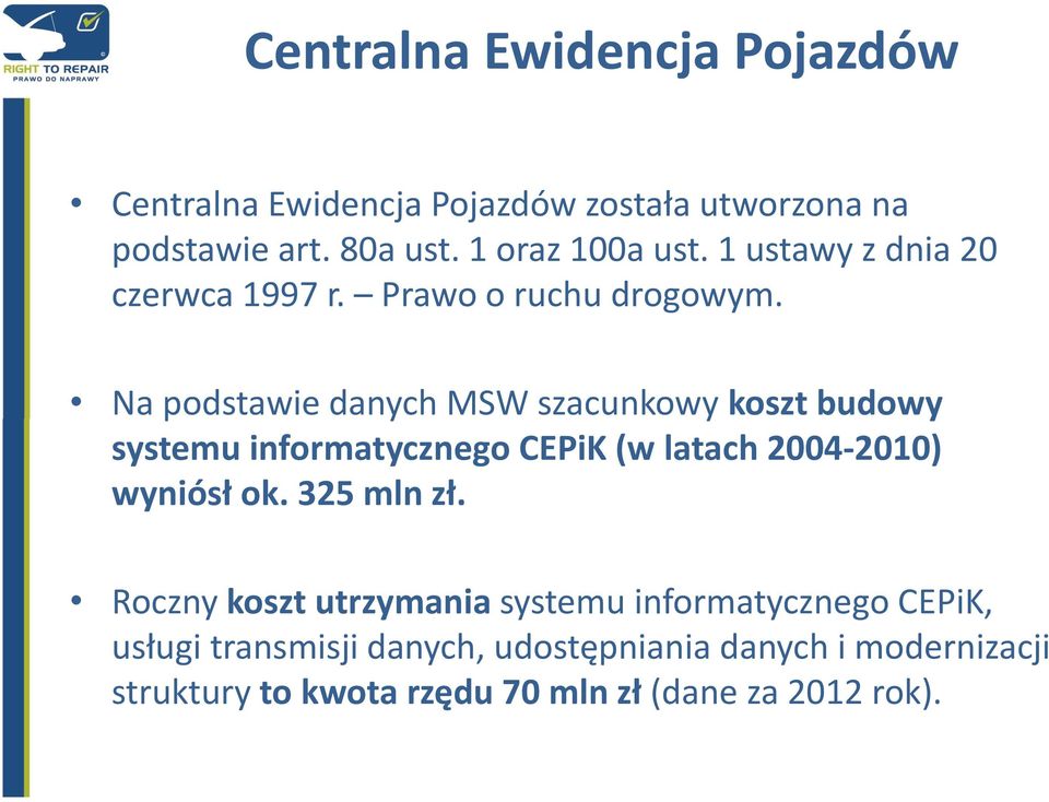Na podstawie danych MSW szacunkowy koszt budowy systemu informatycznego CEPiK (w latach 2004-2010) wyniósł ok.