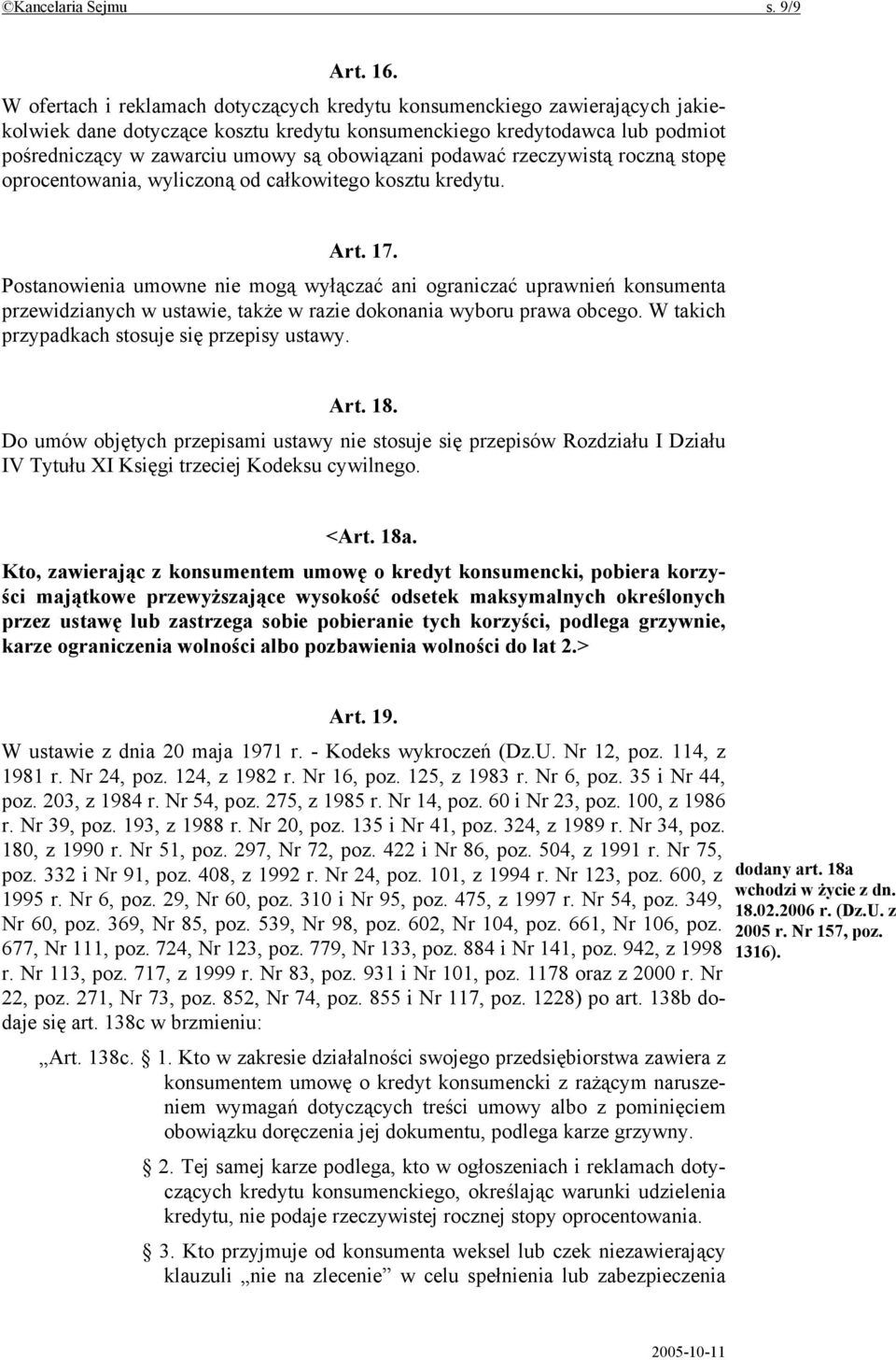 podawać rzeczywistą roczną stopę oprocentowania, wyliczoną od całkowitego kosztu kredytu. Art. 17.