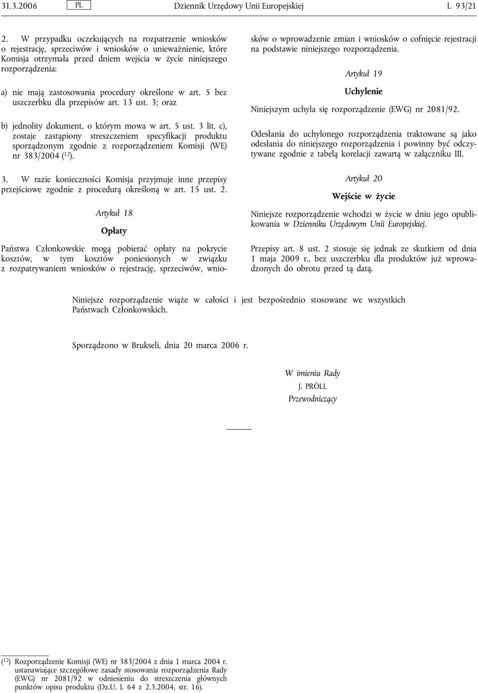 zastosowania procedury określone w art. 5 bez uszczerbku dla przepisów art. 13 ust. 3; oraz b) jednolity dokument, o którym mowa w art. 5 ust. 3 lit.