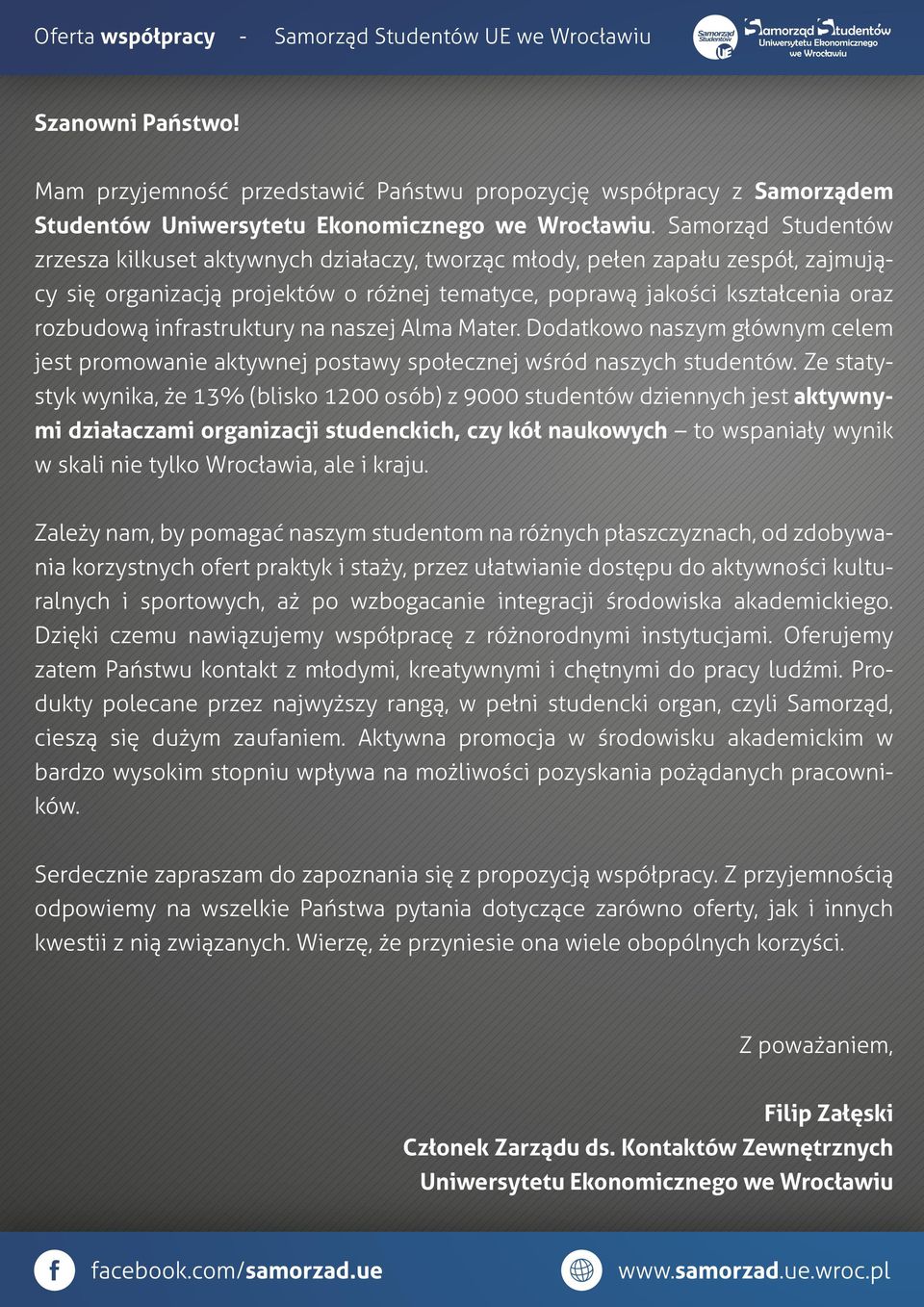 infrastruktury na naszej Alma Mater. Dodatkowo naszym głównym celem jest promowanie aktywnej postawy społecznej wśród naszych studentów.