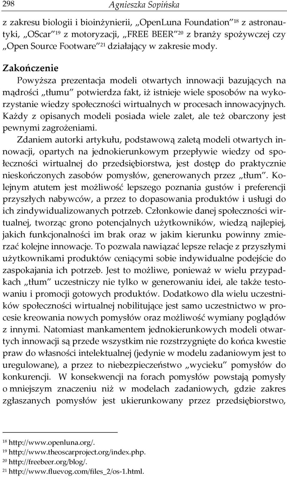 Zakończenie Powyższa prezentacja modeli otwartych innowacji bazujących na mądrości tłumu potwierdza fakt, iż istnieje wiele sposobów na wykorzystanie wiedzy społeczności wirtualnych w procesach