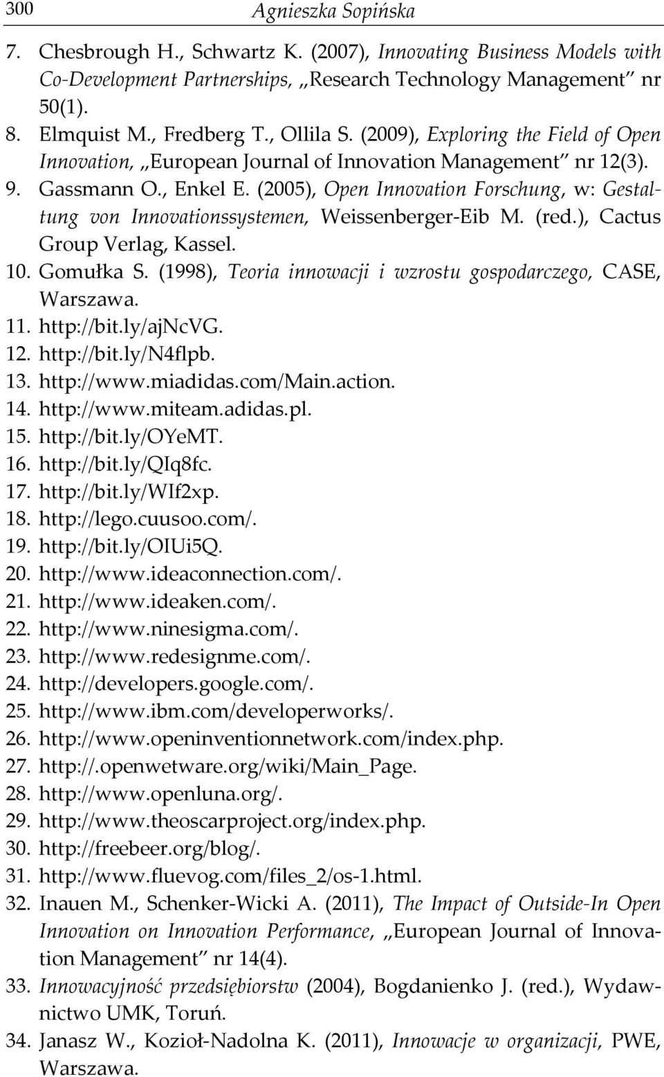 (2005), Open Innovation Forschung, w: Gestaltung von Innovationssystemen, Weissenberger-Eib M. (red.), Cactus Group Verlag, Kassel. 10. Gomułka S.