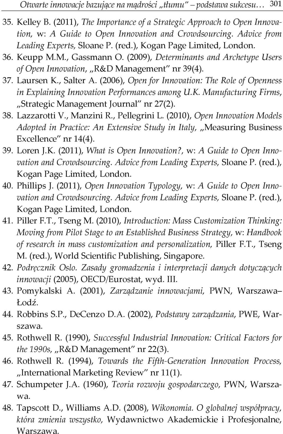 Laursen K., Salter A. (2006), Open for Innovation: The Role of Openness in Explaining Innovation Performances among U.K. Manufacturing Firms, Strategic Management Journal nr 27(2). 38. Lazzarotti V.
