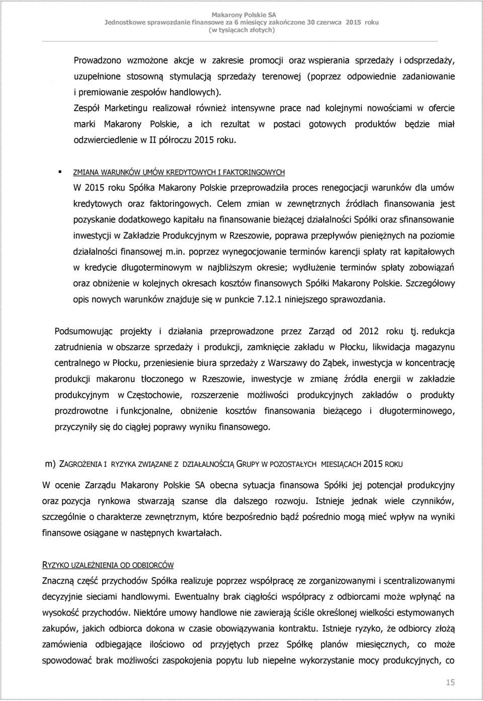 Zespół Marketingu realizował również intensywne prace nad kolejnymi nowościami w ofercie marki Makarony Polskie, a ich rezultat w postaci gotowych produktów będzie miał odzwierciedlenie w II półroczu