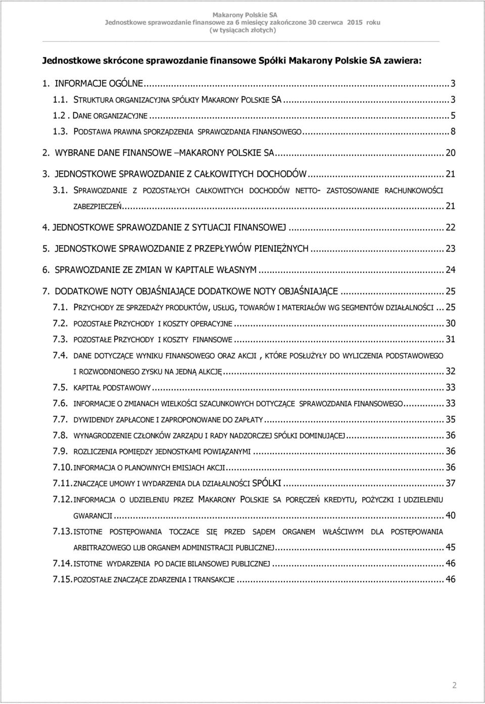 3.1. SPRAWOZDANIE Z POZOSTAŁYCH CAŁKOWITYCH DOCHODÓW NETTO- ZASTOSOWANIE RACHUNKOWOŚCI ZABEZPIECZEŃ... 21 4. JEDNOSTKOWE SPRAWOZDANIE Z SYTUACJI FINANSOWEJ... 22 5.