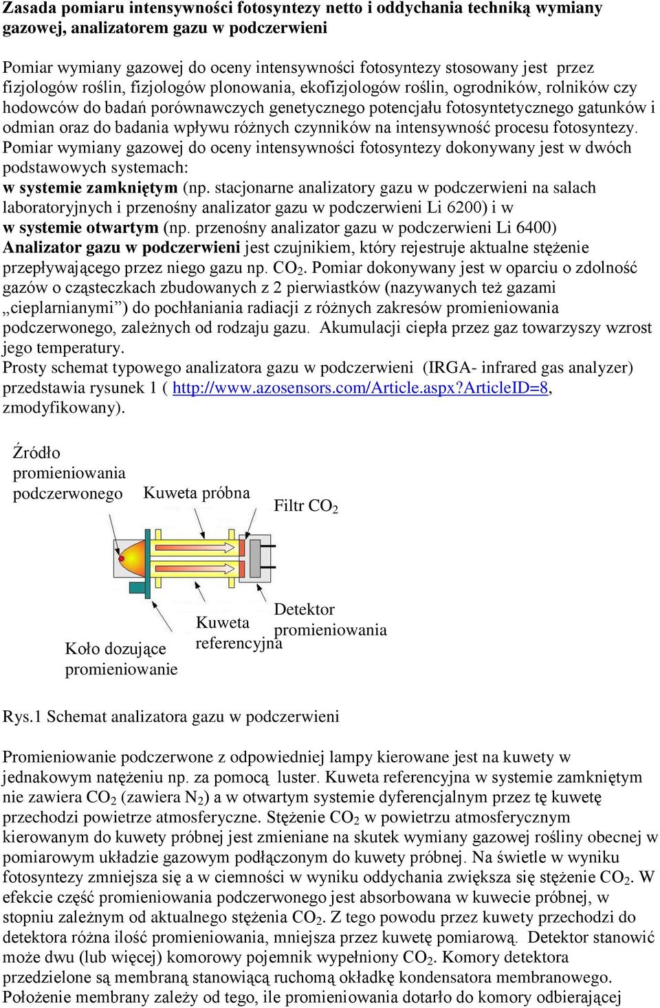 wpływu różnych czynników na intensywność procesu fotosyntezy. Pomiar wymiany gazowej do oceny intensywności fotosyntezy dokonywany jest w dwóch podstawowych systemach: w systemie zamkniętym (np.