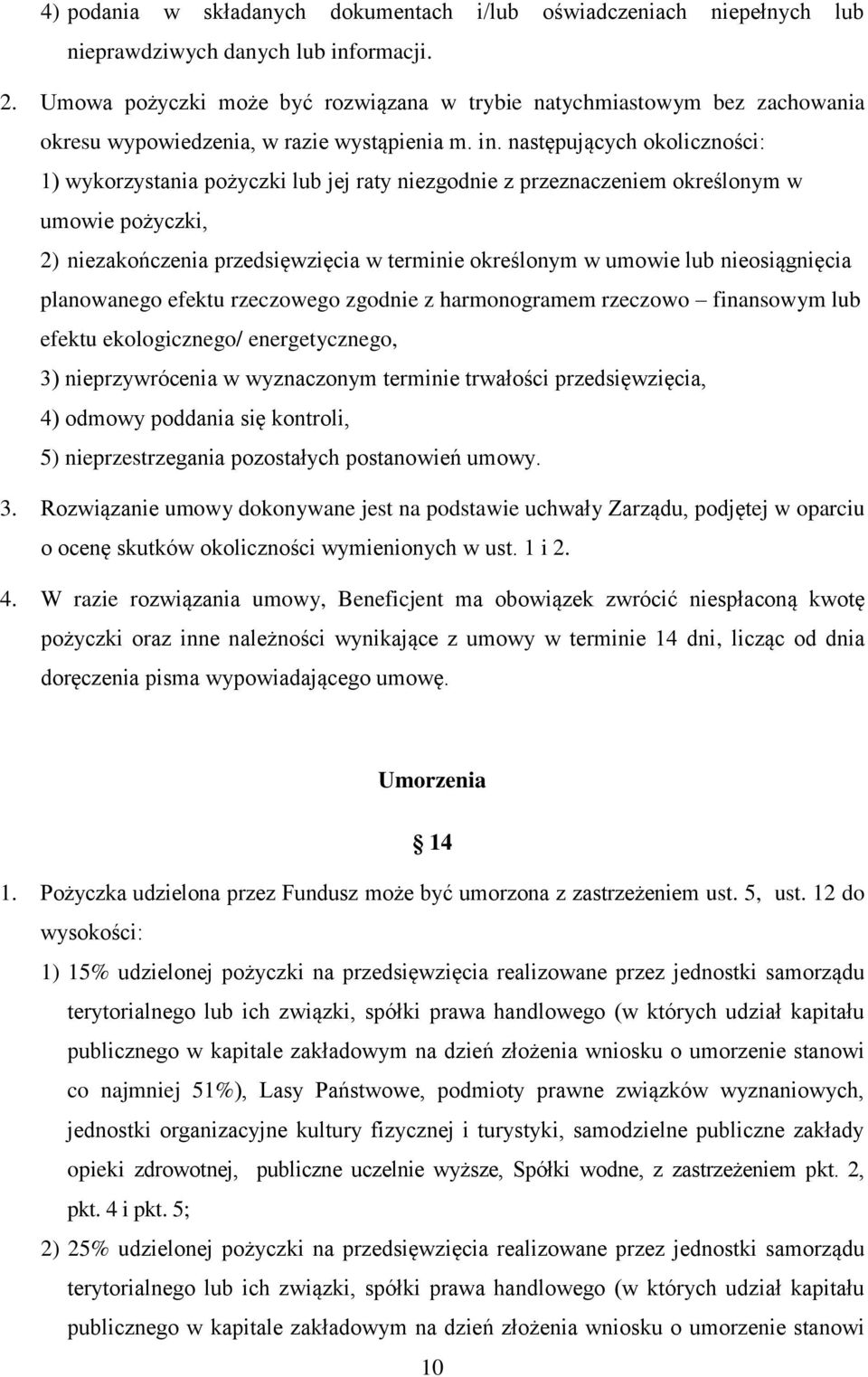 następujących okoliczności: 1) wykorzystania pożyczki lub jej raty niezgodnie z przeznaczeniem określonym w umowie pożyczki, 2) niezakończenia przedsięwzięcia w terminie określonym w umowie lub
