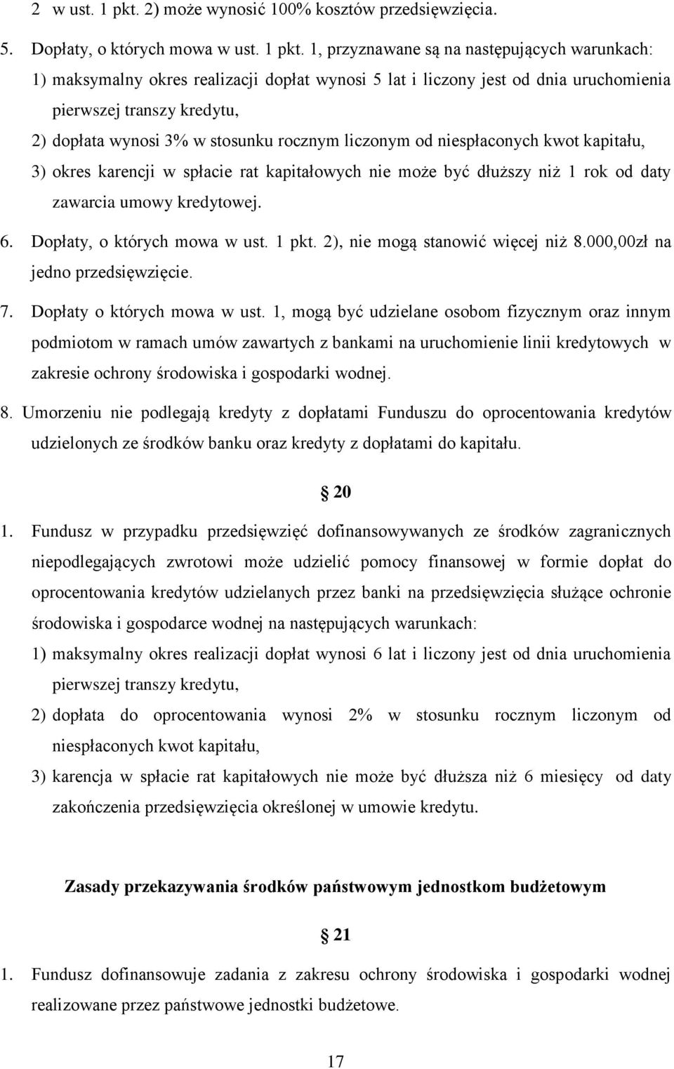 1, przyznawane są na następujących warunkach: 1) maksymalny okres realizacji dopłat wynosi 5 lat i liczony jest od dnia uruchomienia pierwszej transzy kredytu, 2) dopłata wynosi 3% w stosunku rocznym