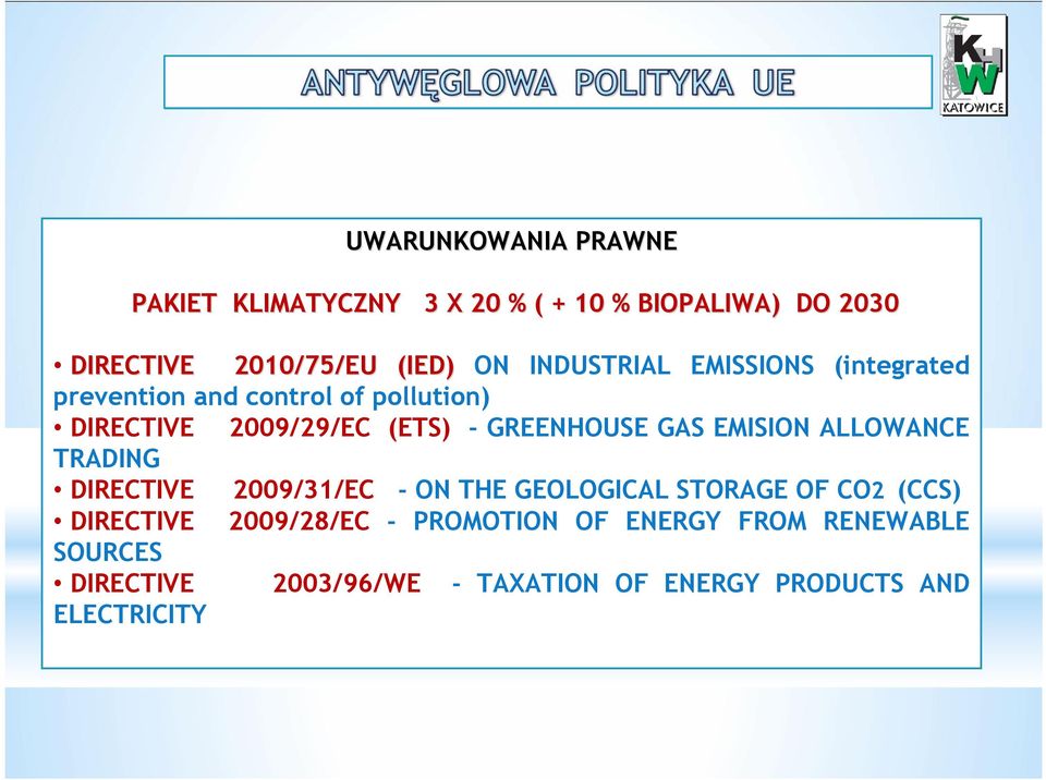 - GREENHOUSE GAS EMISION ALLOWANCE TRADING DIRECTIVE 2009/31/EC - ON THE GEOLOGICAL STORAGE OF CO2 (CCS) DIRECTIVE